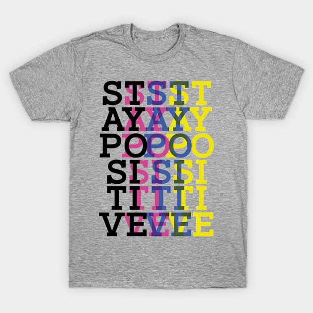 Stay Positive T-Shirt by teeteet